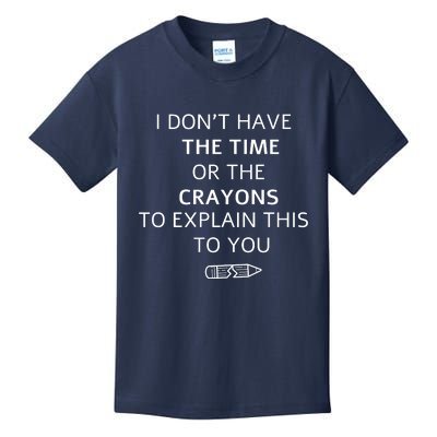 I Don't Have The Time Or The Crayons To Explain This To You Kids T-Shirt