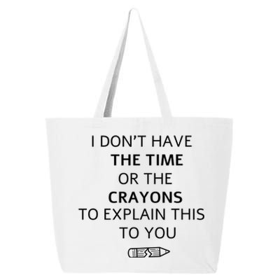 I Don't Have The Time Or The Crayons To Explain This To You 25L Jumbo Tote