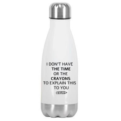 I Don't Have The Time Or The Crayons To Explain This To You Stainless Steel Insulated Water Bottle