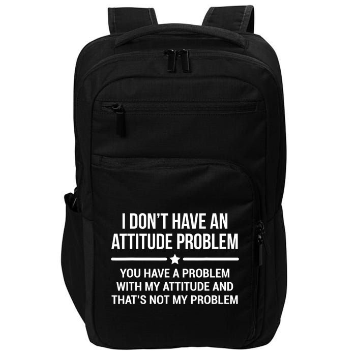 I Don't Have An Attitude Problem Funny Sarcasm Tee Impact Tech Backpack