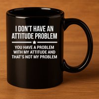I Don't Have An Attitude Problem Funny Sarcasm Tee 11oz C Handle Ceramic Mug