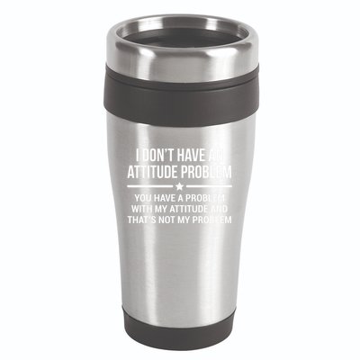 I Don't Have An Attitude Problem Funny Sarcasm Tee 16oz Travel Tumbler