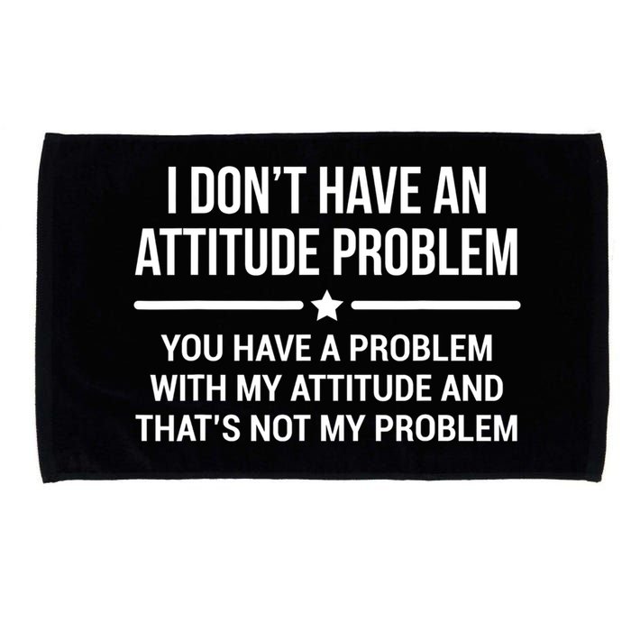 I Don't Have An Attitude Problem Funny Sarcasm Tee Microfiber Hand Towel