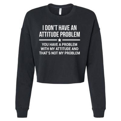 I Don't Have An Attitude Problem Funny Sarcasm Tee Cropped Pullover Crew