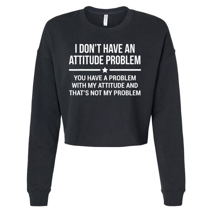 I Don't Have An Attitude Problem Funny Sarcasm Tee Cropped Pullover Crew