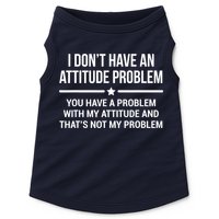I Don't Have An Attitude Problem Funny Sarcasm Tee Doggie Tank