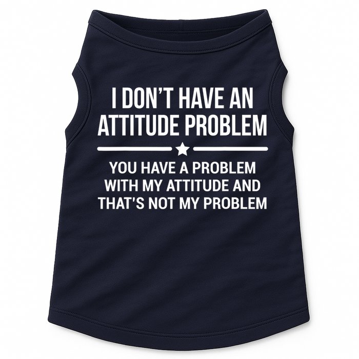 I Don't Have An Attitude Problem Funny Sarcasm Tee Doggie Tank