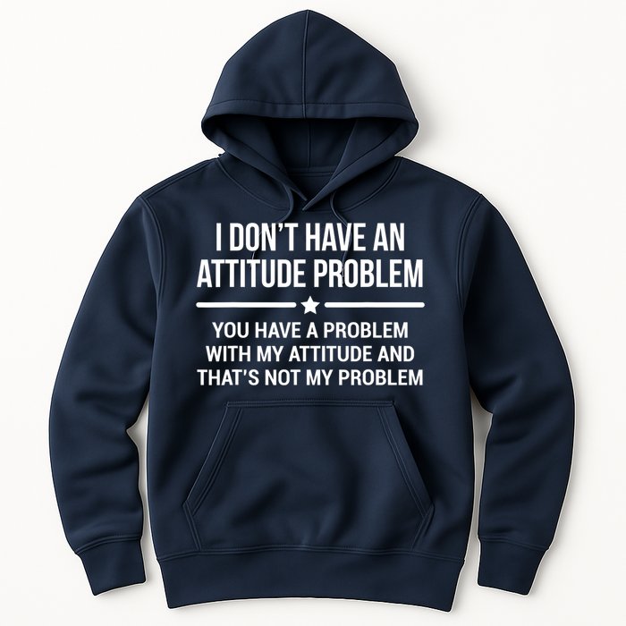 I Don't Have An Attitude Problem Funny Sarcasm Tee Hoodie
