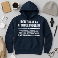 I Don't Have An Attitude Problem Funny Sarcasm Tee Hoodie
