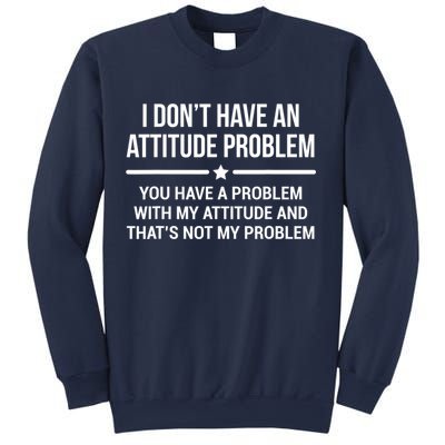 I Don't Have An Attitude Problem Funny Sarcasm Tee Sweatshirt