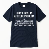 I Don't Have An Attitude Problem Funny Sarcasm Tee Tall T-Shirt
