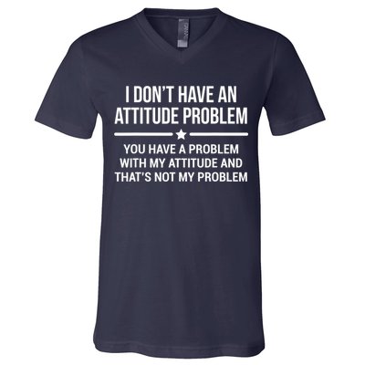 I Don't Have An Attitude Problem Funny Sarcasm Tee V-Neck T-Shirt