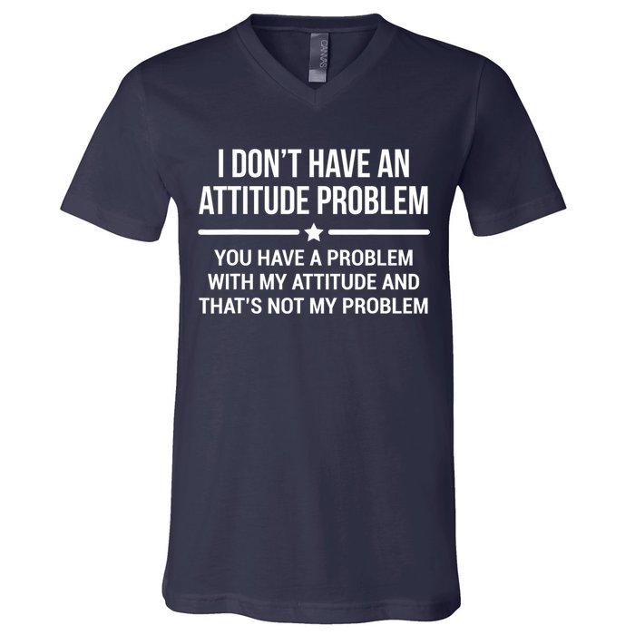 I Don't Have An Attitude Problem Funny Sarcasm Tee V-Neck T-Shirt