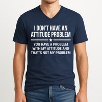 I Don't Have An Attitude Problem Funny Sarcasm Tee V-Neck T-Shirt