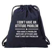 I Don't Have An Attitude Problem Funny Sarcasm Tee Drawstring Bag