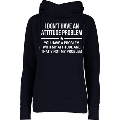 I Don't Have An Attitude Problem Funny Sarcasm Tee Womens Funnel Neck Pullover Hood