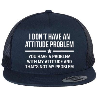 I Don't Have An Attitude Problem Funny Sarcasm Tee Flat Bill Trucker Hat