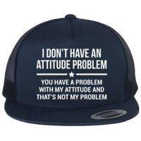 I Don't Have An Attitude Problem Funny Sarcasm Tee Flatbill Hat