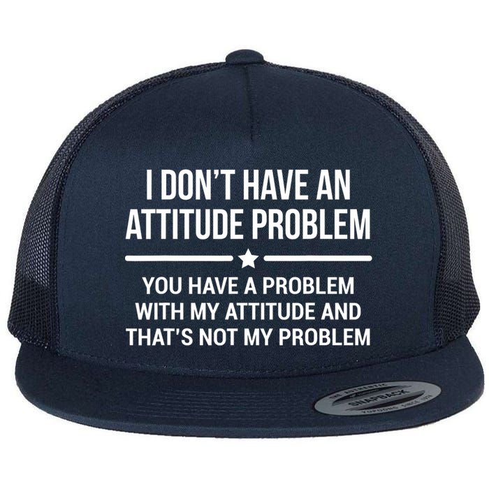I Don't Have An Attitude Problem Funny Sarcasm Tee Flatbill Hat