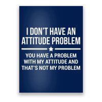 I Don't Have An Attitude Problem Funny Sarcasm Tee Poster