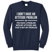 I Don't Have An Attitude Problem Funny Sarcasm Tee Tall Sweatshirt