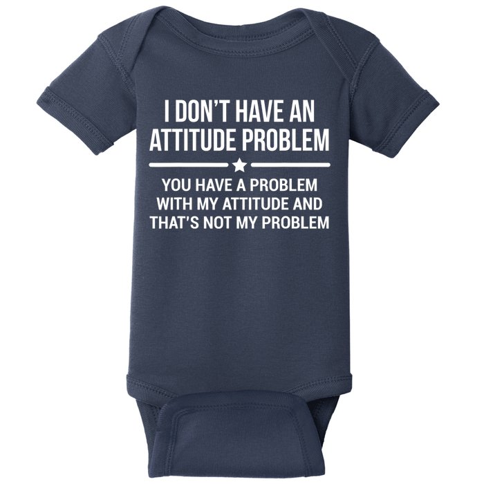 I Don't Have An Attitude Problem Funny Sarcasm Tee Baby Bodysuit