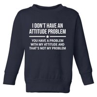 I Don't Have An Attitude Problem Funny Sarcasm Tee Toddler Sweatshirt