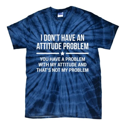 I Don't Have An Attitude Problem Funny Sarcasm Tee Tie-Dye T-Shirt