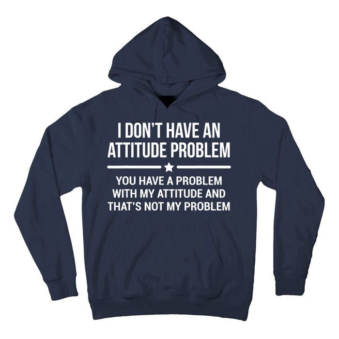 I Don't Have An Attitude Problem Funny Sarcasm Tee Tall Hoodie