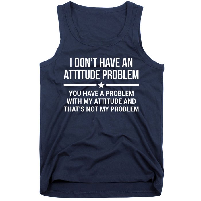 I Don't Have An Attitude Problem Funny Sarcasm Tee Tank Top