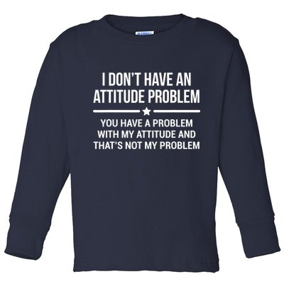 I Don't Have An Attitude Problem Funny Sarcasm Tee Toddler Long Sleeve Shirt