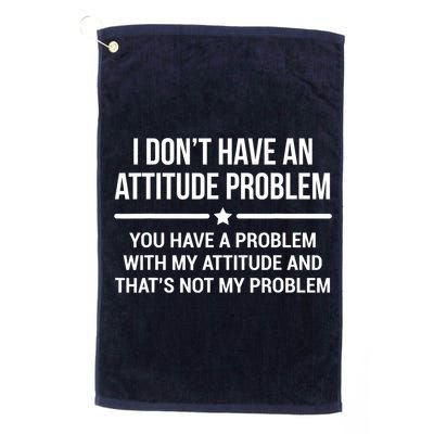 I Don't Have An Attitude Problem Funny Sarcasm Tee Golf Towel