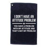 I Don't Have An Attitude Problem Funny Sarcasm Tee Golf Towel