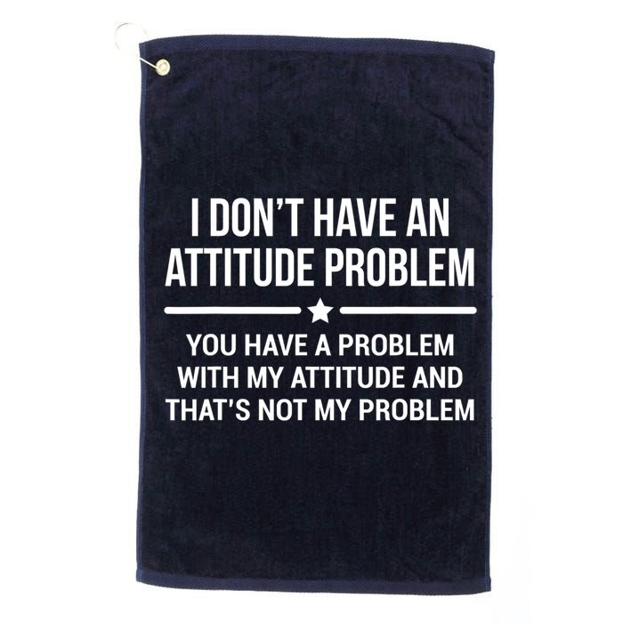 I Don't Have An Attitude Problem Funny Sarcasm Tee Golf Towel