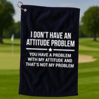 I Don't Have An Attitude Problem Funny Sarcasm Tee Golf Towel
