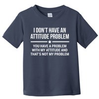 I Don't Have An Attitude Problem Funny Sarcasm Tee Toddler T-Shirt