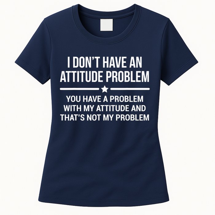 I Don't Have An Attitude Problem Funny Sarcasm Tee Womens T-Shirt