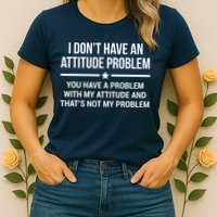 I Don't Have An Attitude Problem Funny Sarcasm Tee Womens T-Shirt