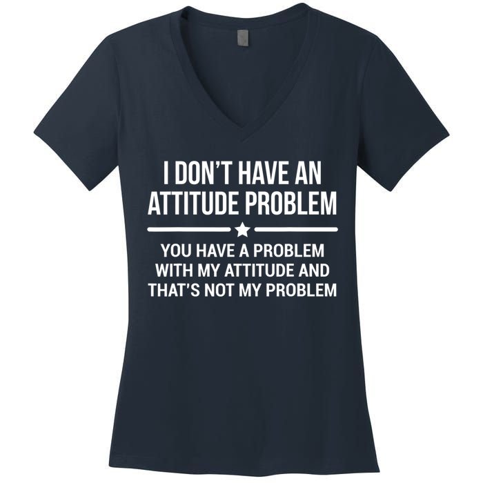 I Don't Have An Attitude Problem Funny Sarcasm Tee Women's V-Neck T-Shirt