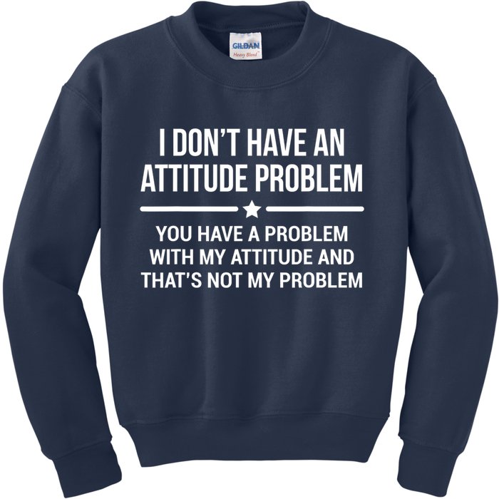 I Don't Have An Attitude Problem Funny Sarcasm Tee Kids Sweatshirt