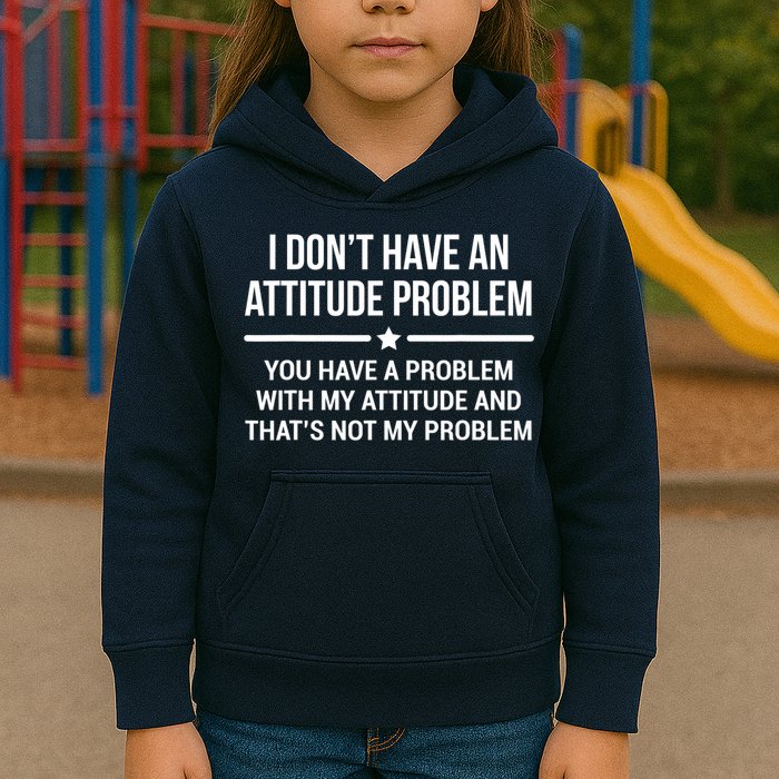 I Don't Have An Attitude Problem Funny Sarcasm Tee Kids Hoodie