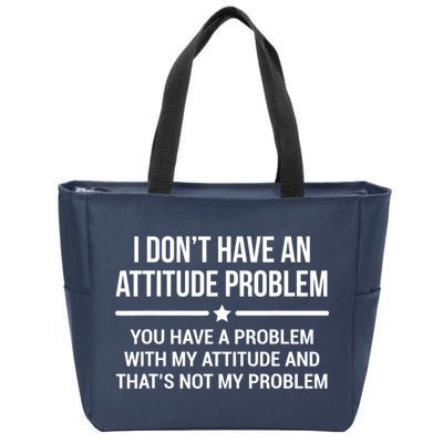 I Don't Have An Attitude Problem Funny Sarcasm Tee Zip Tote Bag