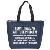 I Don't Have An Attitude Problem Funny Sarcasm Tee Zip Tote Bag