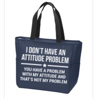 I Don't Have An Attitude Problem Funny Sarcasm Tee Zip Tote Bag