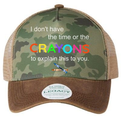 I Dont Have The Time Or The Crayons To Explain This To You Legacy Tie Dye Trucker Hat