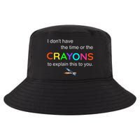 I Dont Have The Time Or The Crayons To Explain This To You Cool Comfort Performance Bucket Hat