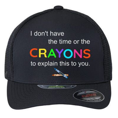 I Dont Have The Time Or The Crayons To Explain This To You Flexfit Unipanel Trucker Cap