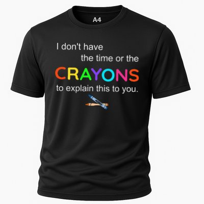 I Dont Have The Time Or The Crayons To Explain This To You Performance Shirt