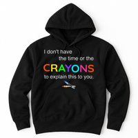 I Dont Have The Time Or The Crayons To Explain This To You Hoodie