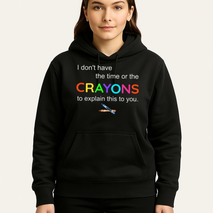 I Dont Have The Time Or The Crayons To Explain This To You Hoodie